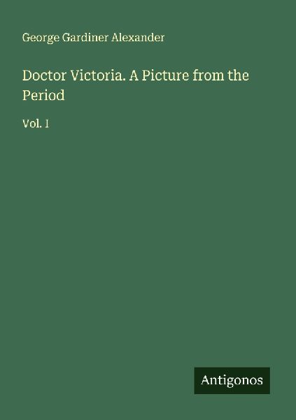 Doctor Victoria. A Picture from the Period: Vol. I