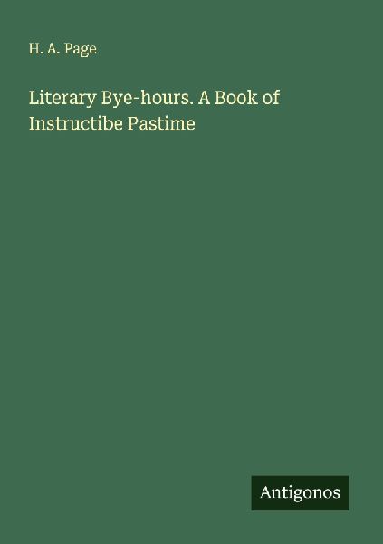 Literary Bye-hours. A Book of Instructibe Pastime