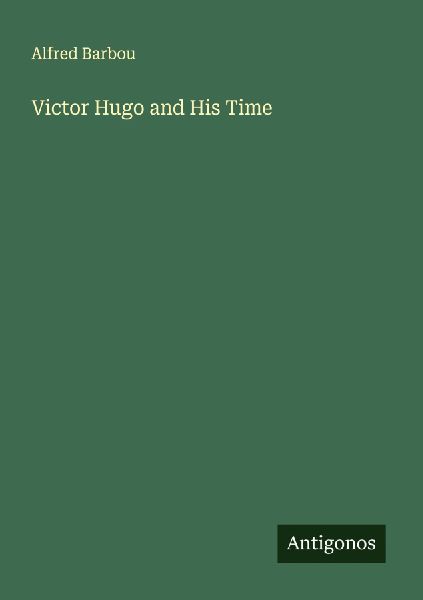 Victor Hugo and His Time