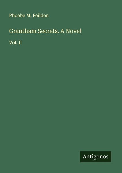 Grantham Secrets. A Novel: Vol. II