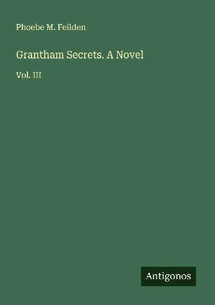 Grantham Secrets. A Novel: Vol. III