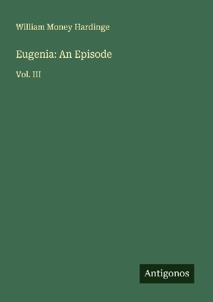 Eugenia: An Episode: Vol. III