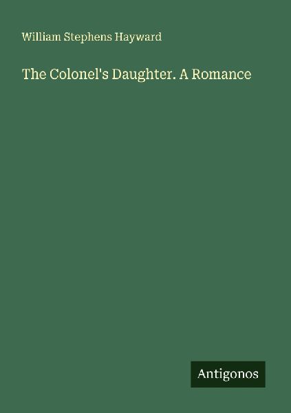 The Colonels Daughter. A Romance
