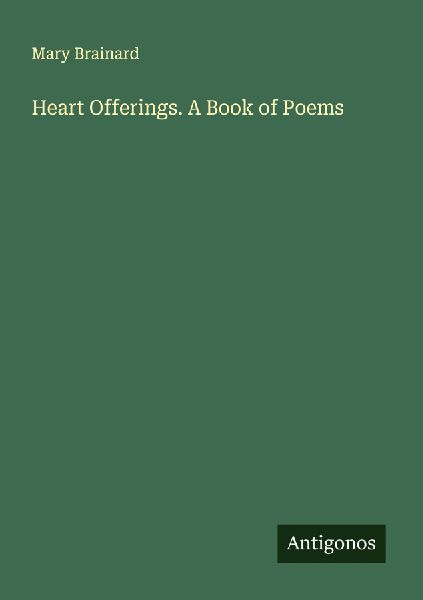 Heart Offerings. A Book of Poems
