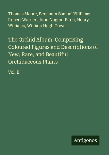 The Orchid Album, Comprising Coloured Figures and Descriptions of New, Rare, and Beautiful Orchidaceous Plants: Vol. II