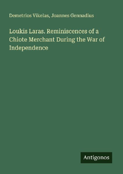 Loukis Laras. Reminiscences of a Chiote Merchant During the War of Independence