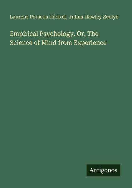 Empirical Psychology. Or, The Science of Mind from Experience