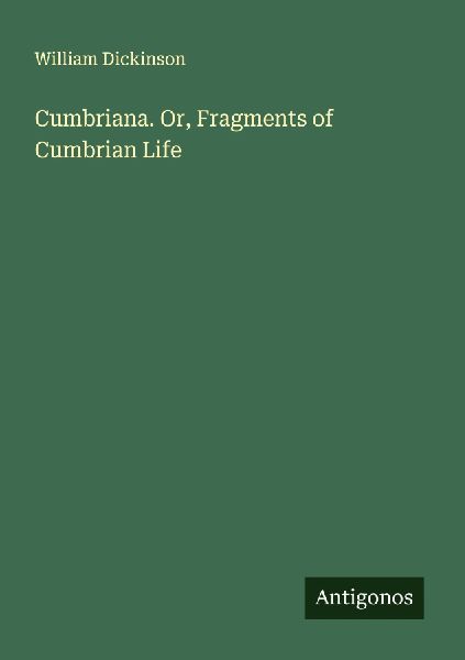 Cumbriana. Or, Fragments of Cumbrian Life
