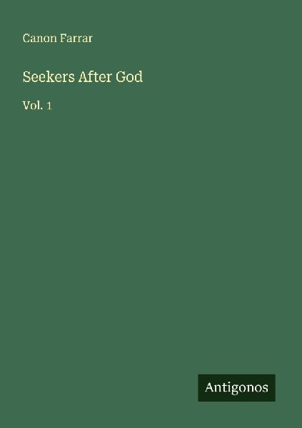 Seekers After God: Vol. 1