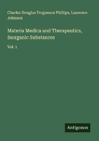Materia Medica and Therapeutics, Inorganic Substances: Vol. 1