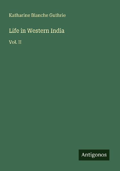 Life in Western India: Vol. II
