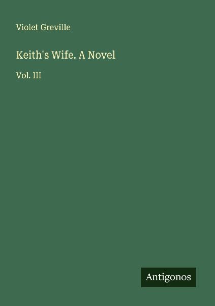 Keiths Wife. A Novel: Vol. III
