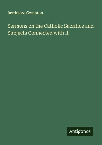 Sermons on the Catholic Sacrifice and Subjects Connected with it