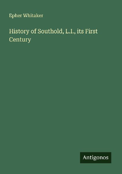 History of Southold, L.I., its First Century