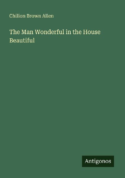 The Man Wonderful in the House Beautiful