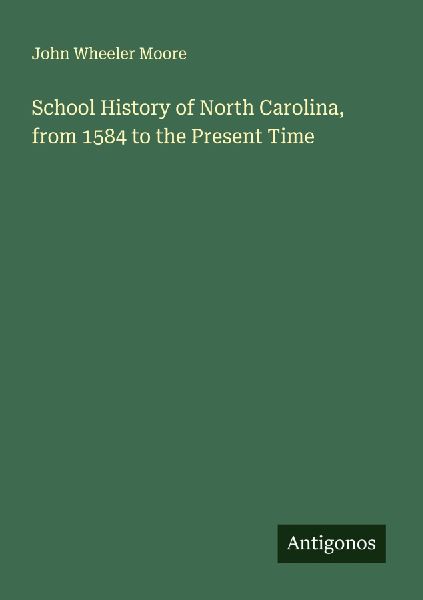 School History of North Carolina, from 1584 to the Present Time