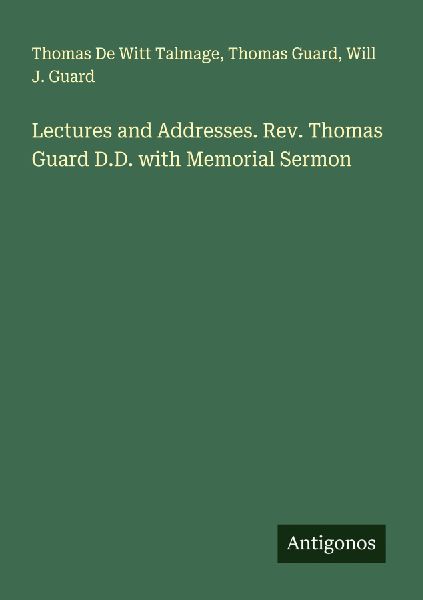 Lectures and Addresses. Rev. Thomas Guard D.D. with Memorial Sermon