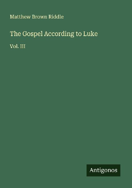 The Gospel According to Luke: Vol. III