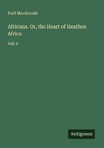 Africana. Or, the Heart of Heathen Africa: Vol. 2