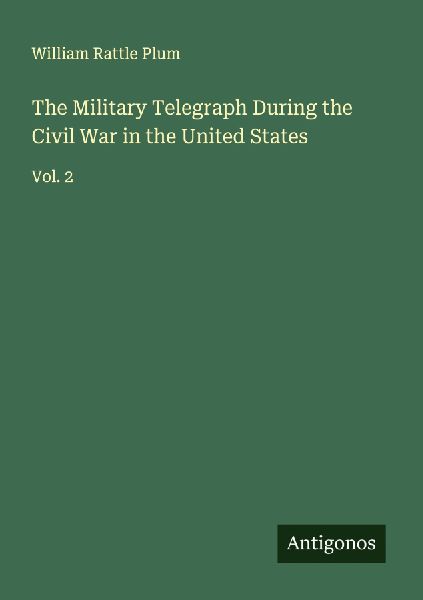 The Military Telegraph During the Civil War in the United States: Vol. 2
