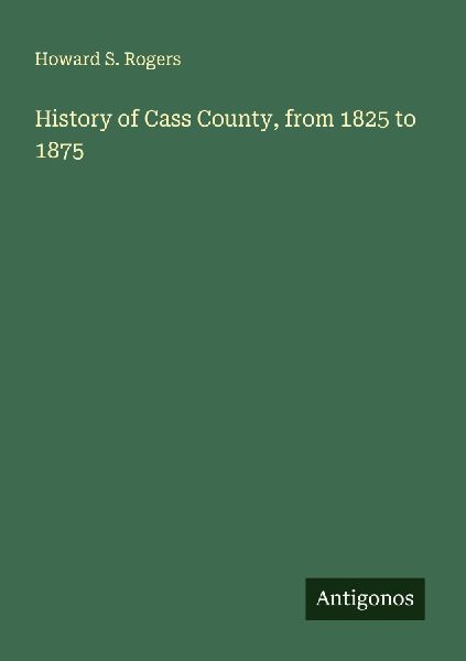 History of Cass County, from 1825 to 1875