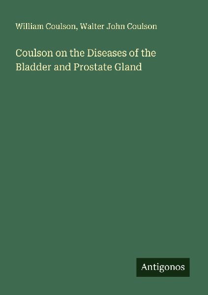 Coulson on the Diseases of the Bladder and Prostate Gland