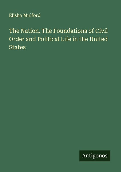 The Nation. The Foundations of Civil Order and Political Life in the United States