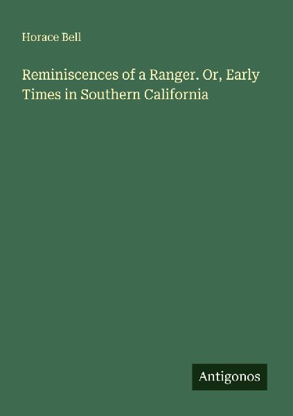 Reminiscences of a Ranger. Or, Early Times in Southern California