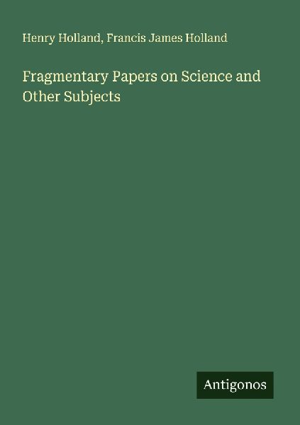 Fragmentary Papers on Science and Other Subjects