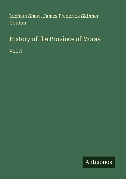 History of the Province of Moray: Vol. 3