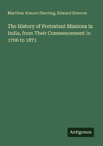 The History of Protestant Missions in India, from Their Commencement in 1706 to 1871