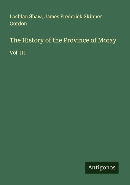 The History of the Province of Moray: Vol. III