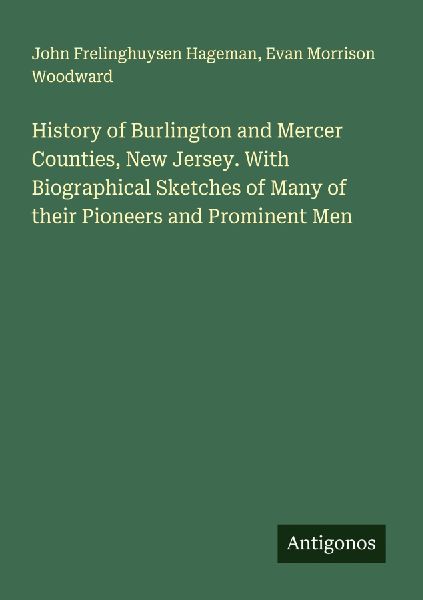 History of Burlington and Mercer Counties, New Jersey. With Biographical Sketches of Many of their Pioneers and Prominent Men