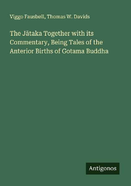 The J¿taka Together with its Commentary, Being Tales of the Anterior Births of Gotama Buddha