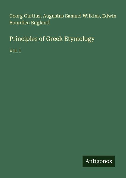 Principles of Greek Etymology: Vol. I