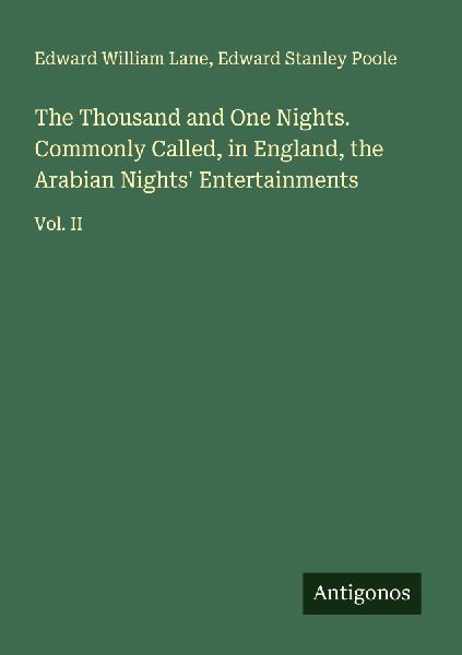 The Thousand and One Nights. Commonly Called, in England, the Arabian Nights Entertainments: Vol. II