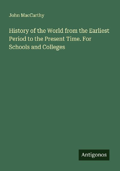 History of the World from the Earliest Period to the Present Time. For Schools and Colleges