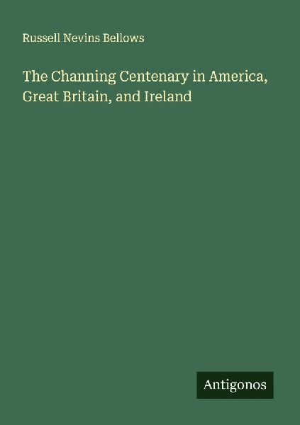 The Channing Centenary in America, Great Britain, and Ireland