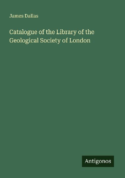 Catalogue of the Library of the Geological Society of London