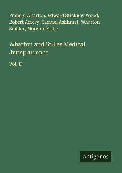 Wharton and Stilles Medical Jurisprudence: Vol. II