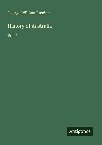 History of Australia: Vol. I
