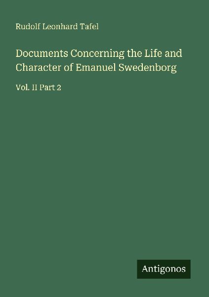 Documents Concerning the Life and Character of Emanuel Swedenborg: Vol. II Part 2