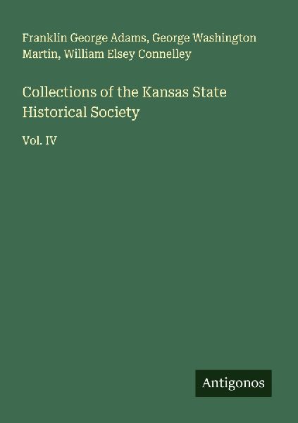 Collections of the Kansas State Historical Society: Vol. IV