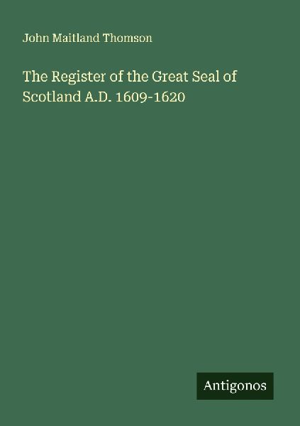 The Register of the Great Seal of Scotland A.D. 1609-1620