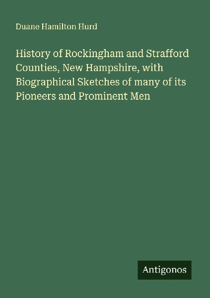 History of Rockingham and Strafford Counties, New Hampshire, with Biographical Sketches of many of its Pioneers and Prominent Men