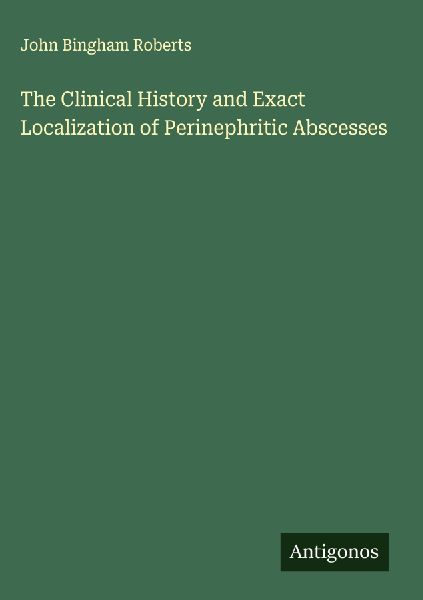 The Clinical History and Exact Localization of Perinephritic Abscesses