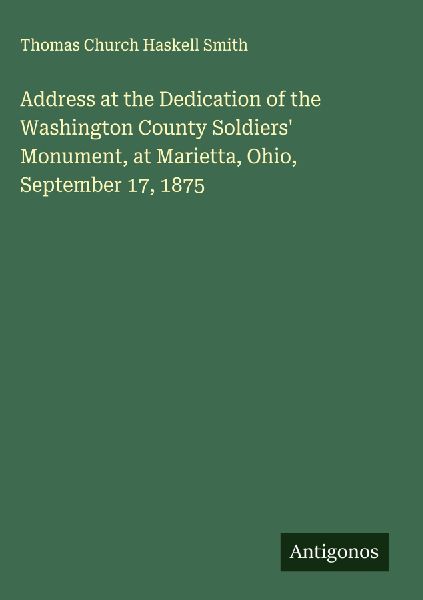 Address at the Dedication of the Washington County Soldiers Monument, at Marietta, Ohio, September 17, 1875