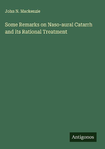 Some Remarks on Naso-aural Catarrh and its Rational Treatment