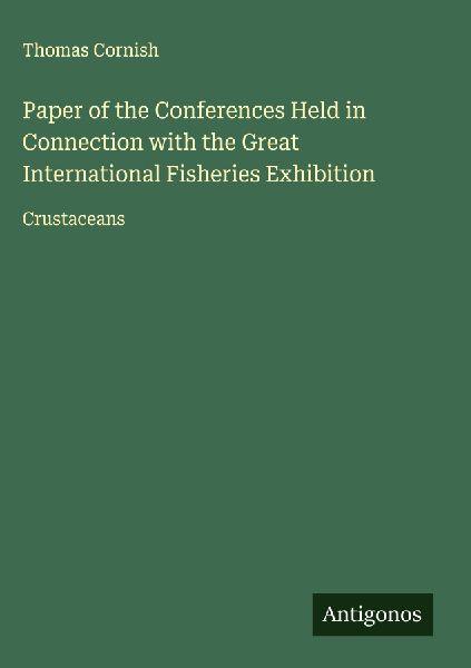 Paper of the Conferences Held in Connection with the Great International Fisheries Exhibition: Crustaceans