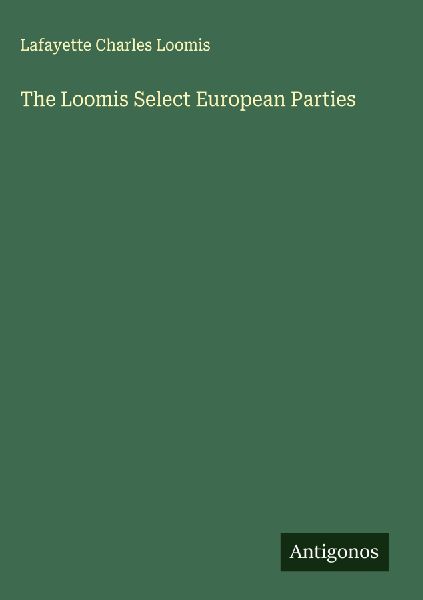 The Loomis Select European Parties